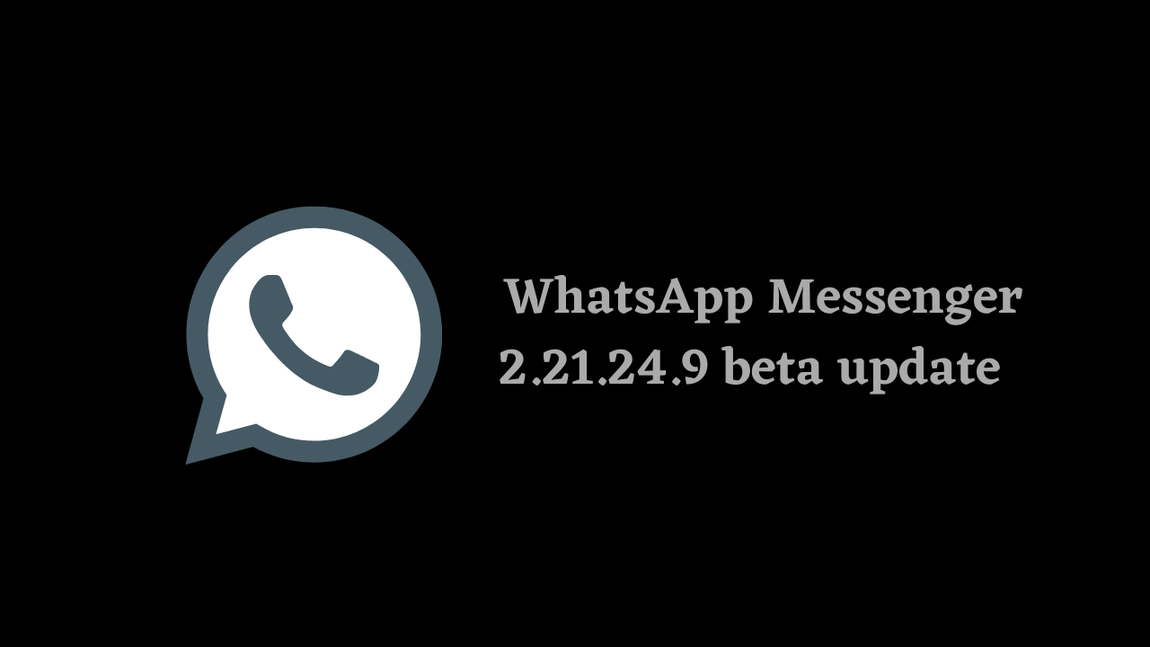 WhatsApp Messenger 2.21.24.9 beta update