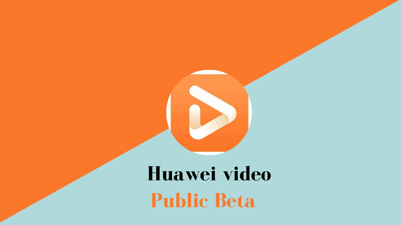 huawei video public beta