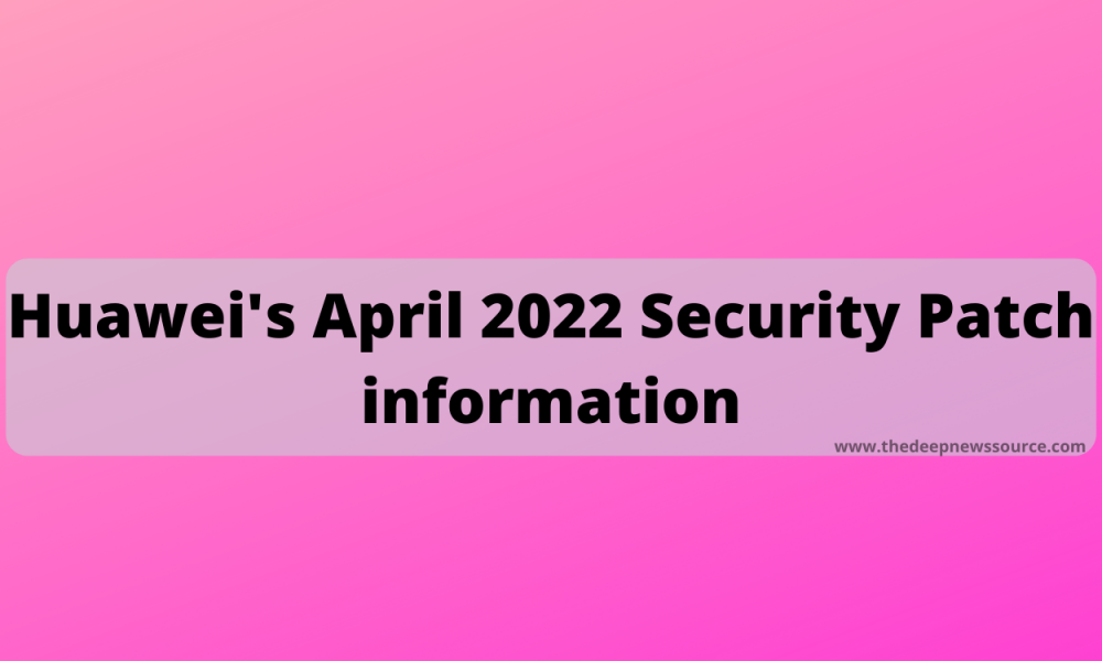 Huawei April 2022 patch