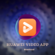huawei video app 2023